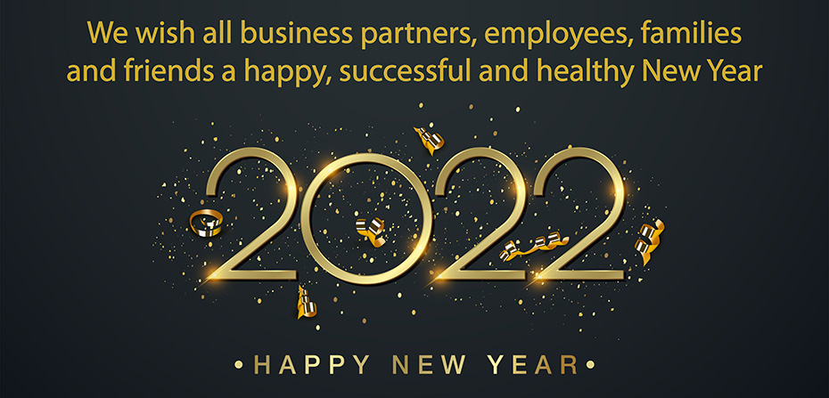 Wishing all business partners, employees, families and friends a happy, successful and healthy New Year 2022!